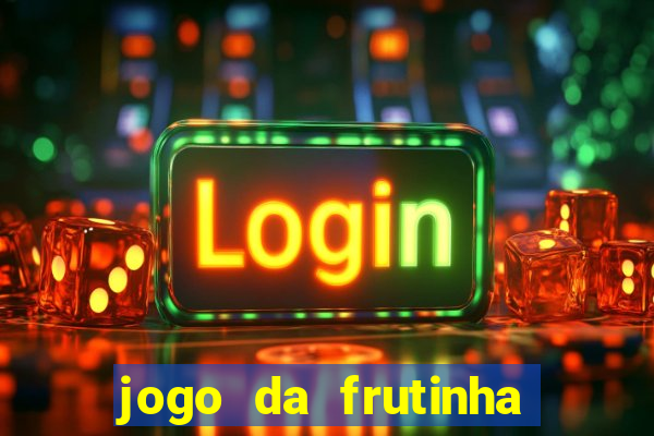 jogo da frutinha de ganhar dinheiro